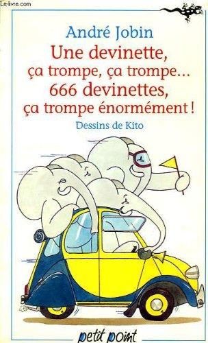 1 devinette, ça trompe, ça trompe, 666 devinettes, ça trompe énormément!