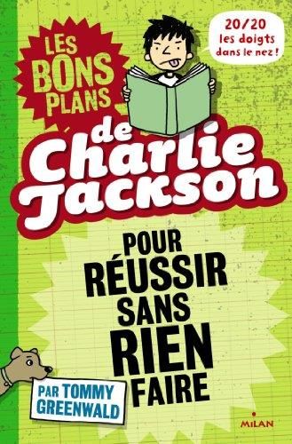 Bons plans de Charlie Jackson (Les) T.01 : pour réussir sans rien faire