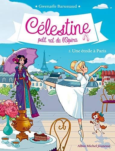 Célestine, petit rat de l'opéra T.05 : Une étoile à Paris