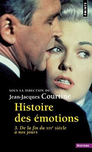 De la fin du XIXe siècle à nos jours T.03 : Histoire des émotions