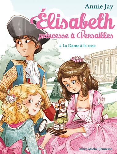 Élisabeth, princesse à Versailles T.03 : La dame à la rose