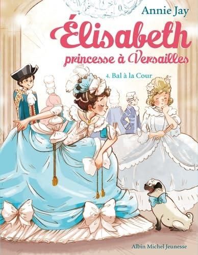 Élisabeth, princesse à Versailles T.04 : Bal à la cour