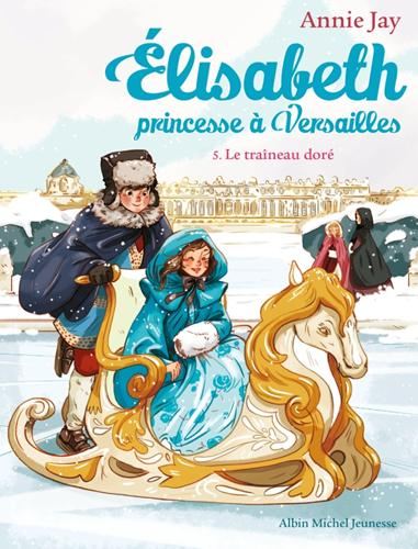 Élisabeth, princesse à Versailles T.05 : Le traîneau doré