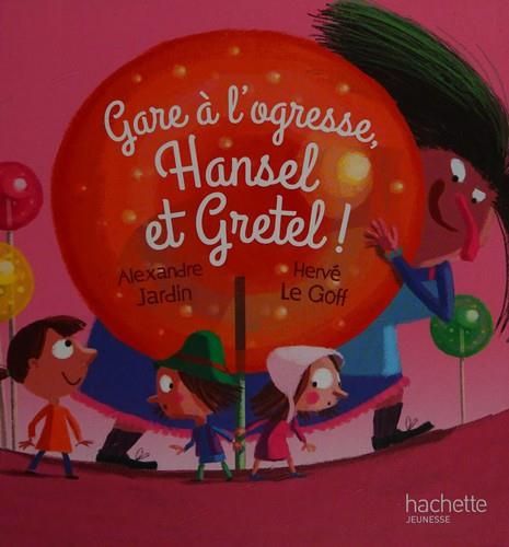Gare à l'ogresse , Hansel et Gretel !