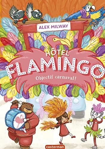 Hôtel Flamingo T.03 : Objectif carnaval !