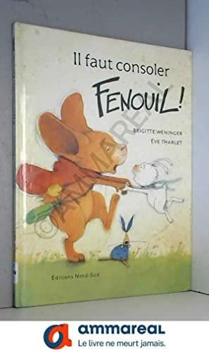 Il faut consoler Fenouil !