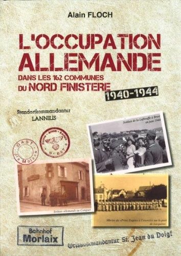 L'Occupation allemande dans les 162 communes du Nord-Finistere