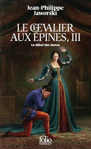Le Chevalier aux épines T.03 : le débat des dames