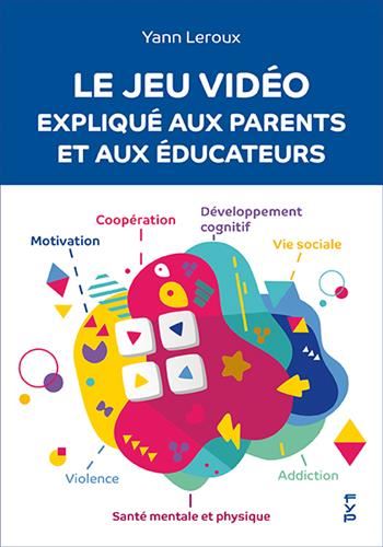 Le Jeu vidéo expliqué aux parents et aux éducateurs