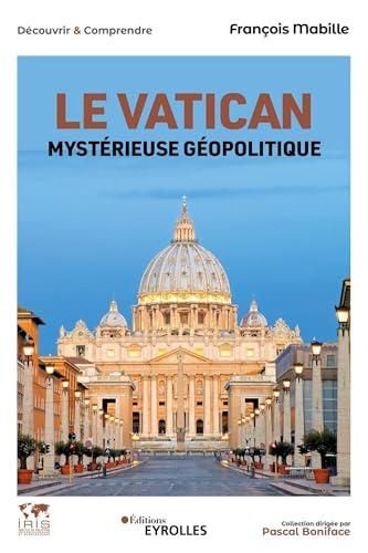 Le Vatican: mystérieuse géopolitique: histoire, économie, politique, société