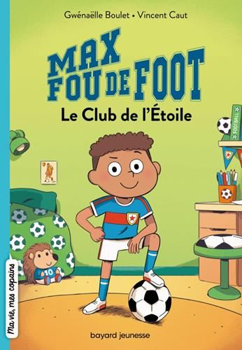 Max fou de foot T.01 : Le club de l'étoile