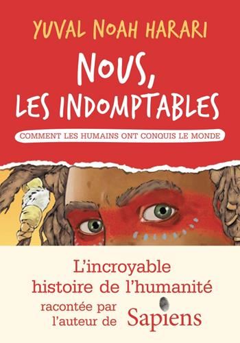 Nous, les indomptables T.2022 : Comment les humains ont conquis le monde