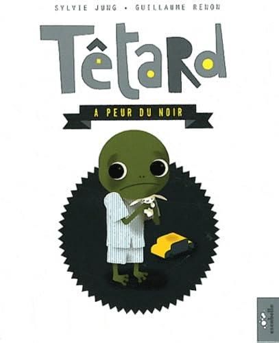 Têtard a peur du noir