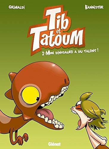 Tib et Tatoum T.02 Mon dinosaure a du talent !