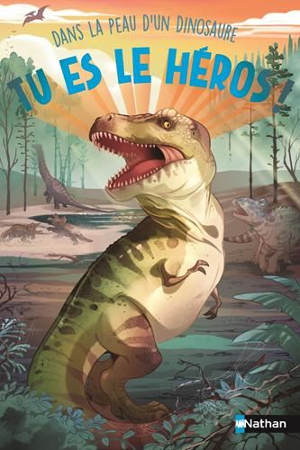 Tu es le héros ! : Dans la peau d'un dinosaure